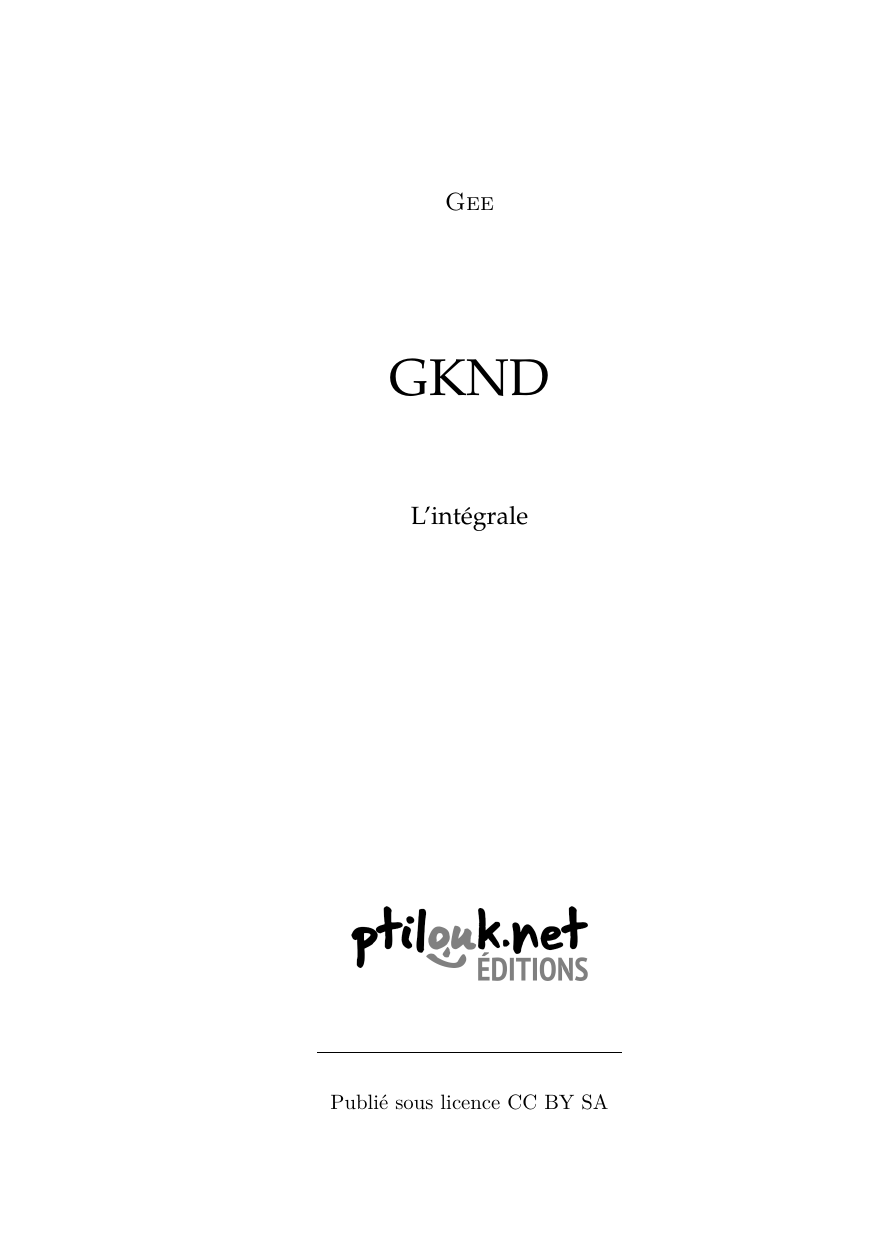 GKND l’intégrale, page 3. GKND l’intégrale by Gee, CC BY-SA 2.0 France. https://editions.ptilouk.net/gknd/