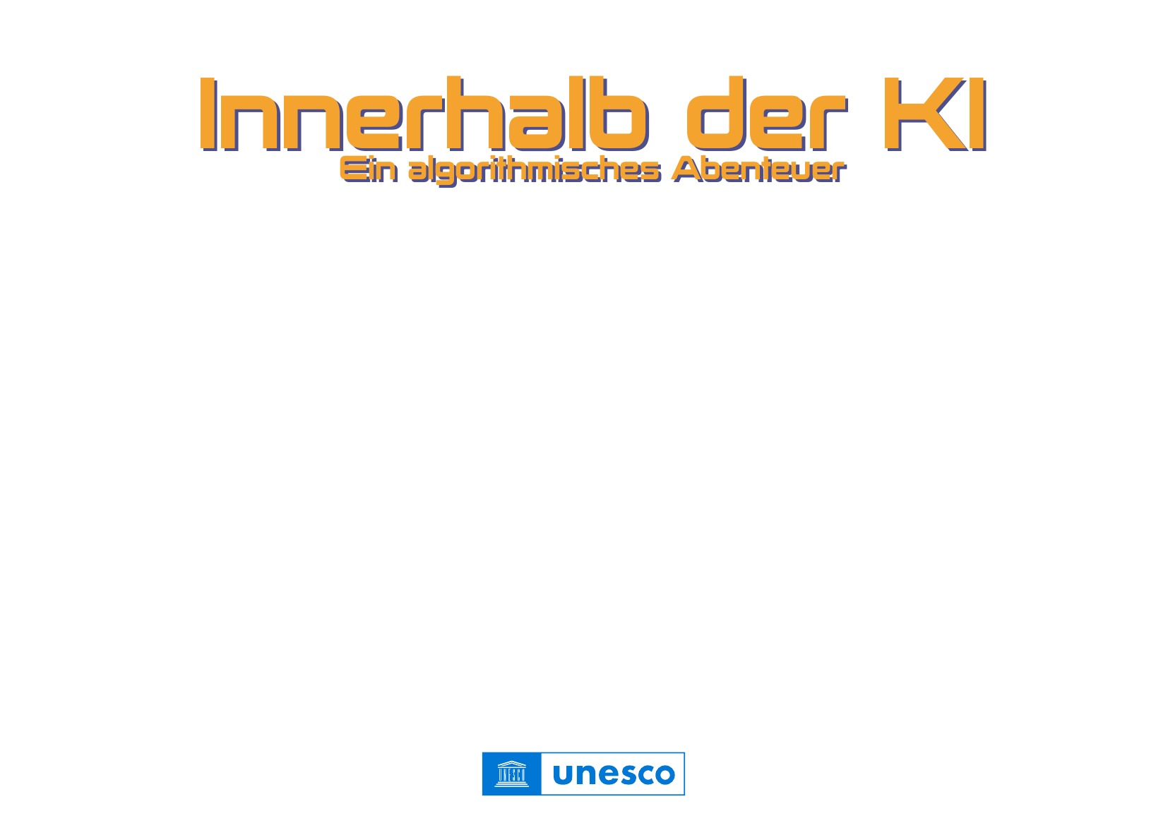 Innerhalb der KI: Ein algorithmisches Abenteuer (UNESCO / Deutsche UNESCO-Kommission / IRCAI 2023), Seite 4. CC BY-SA 3.0 IGO.