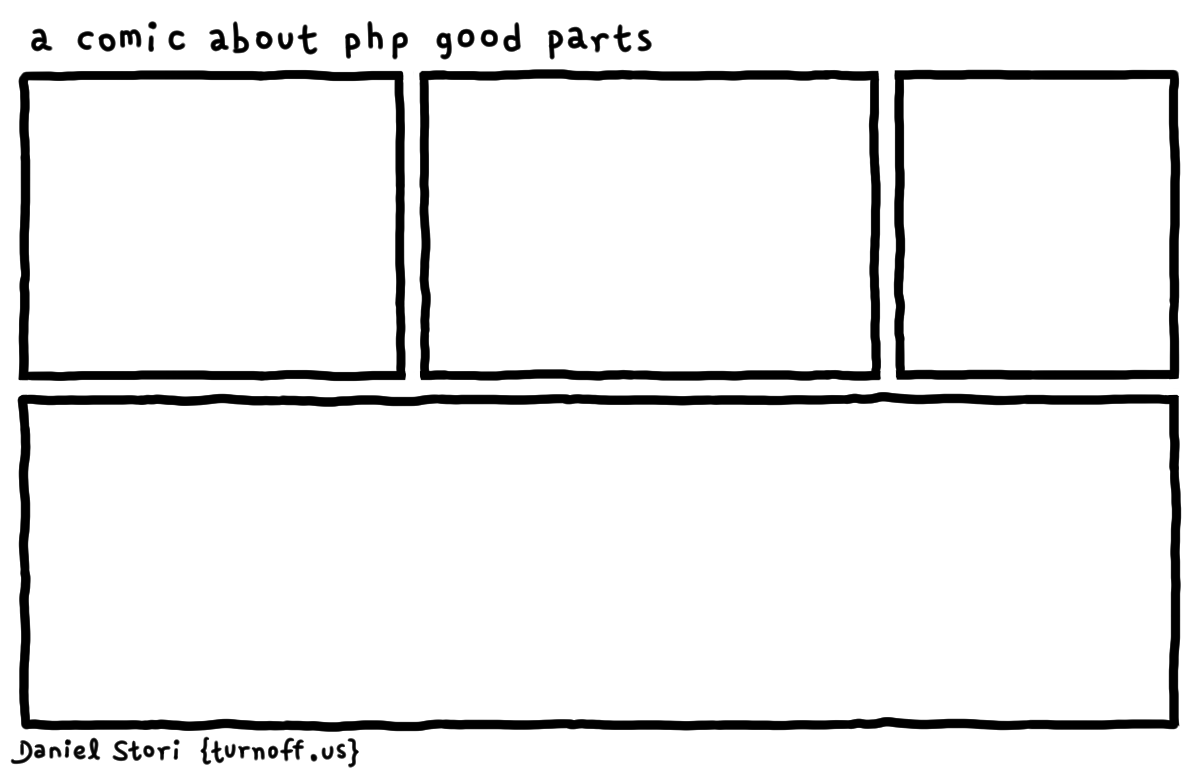 turnoff.us – a comic about php good parts (2017-06-09). Daniel Stori, CC BY-NC-SA 4.0. https://turnoff.us/geek/php-good-parts/