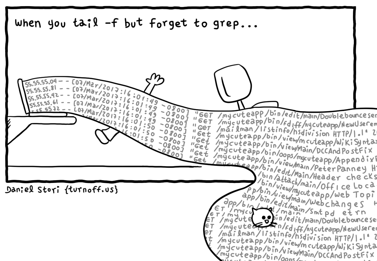 turnoff.us – when you tail -f but forget to grep (2017-06-30). Daniel Stori, CC BY-NC-SA 4.0. https://turnoff.us/geek/tail-no-grep/
