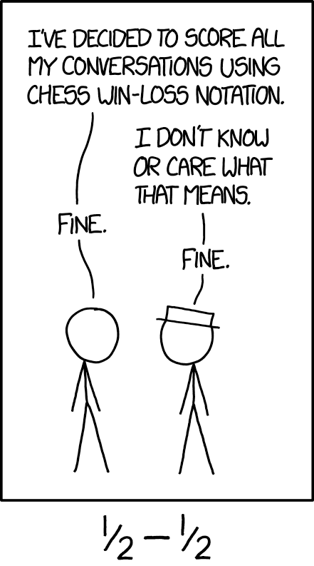 I've decided to score all my conversations using chess win-loss notation. (??)